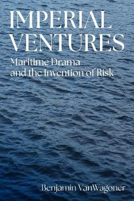Imperial Ventures: Maritime Drama and the Invention of Risk - Image 1