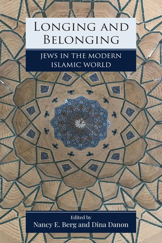 Longing and Belonging: Jews in the Modern Islamic World (Jewish Culture and Contexts)