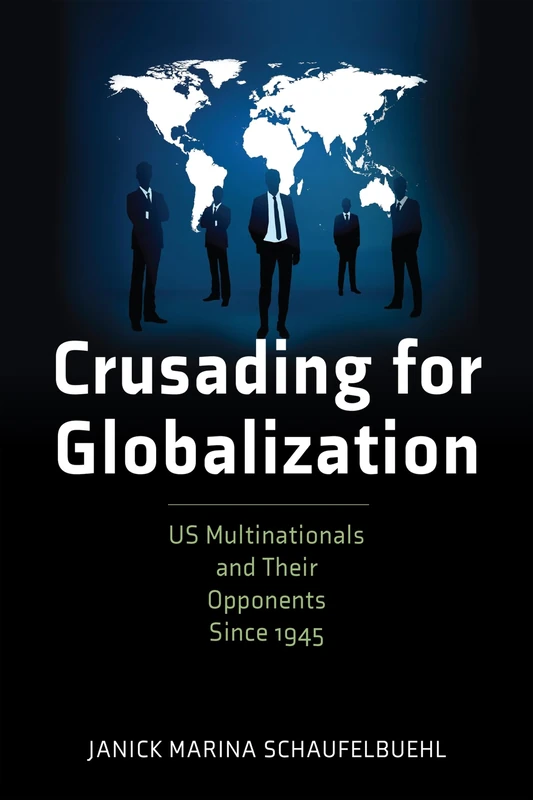 Crusading for Globalization: US Multinationals and Their Opponents Since 1945 (American Business, Politics, and Society) - Image 1