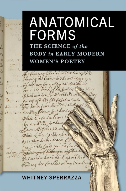 Anatomical Forms: The Science of the Body in Early Modern Women’s Poetry (Alembics: Penn Studies in Literature and Science)