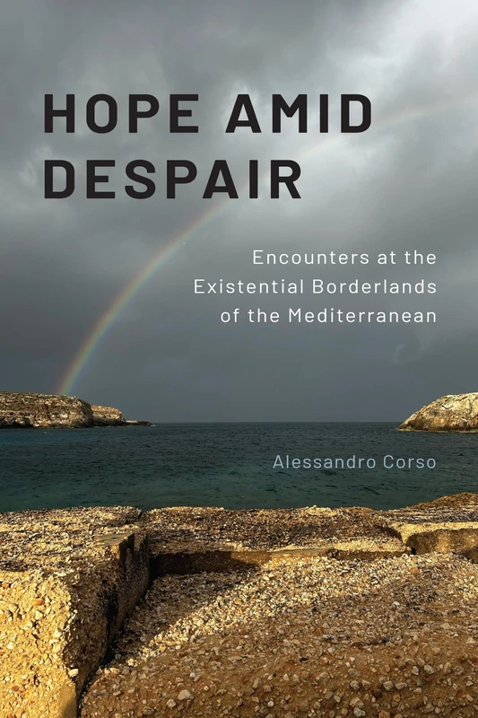 Hope Amid Despair: Encounters at the Existential Borderlands of the Mediterranean (Contemporary Ethnography)
