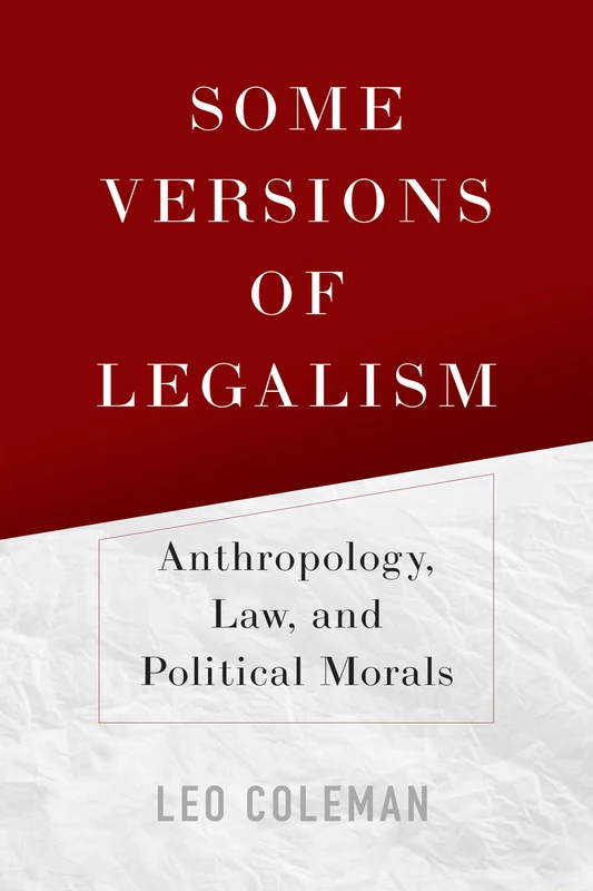 Some Versions of Legalism: Anthropology, Law, and Political Morals