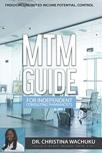 MTM Guide for Independent Consulting Pharmacists: Freedom. Unlimited income potential. Sense of Control.
