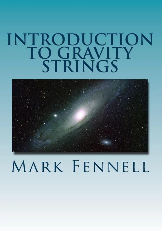 Introduction to Gravity Strings: The Simpler and More Accurate Understanding of Gravity: Volume 1 (Physics for the Next Millennium)