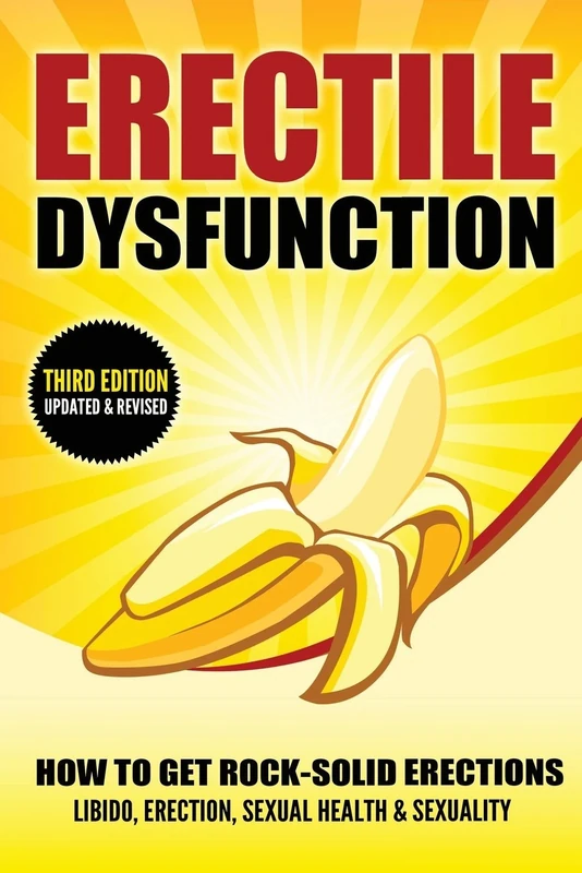 Erectile Dysfunction: How To Get Rock-Solid Erections - Libido, Erection, Sexual Health & Sexuality (Prostate, ED, Testosterone, Kegel, Performance Anxiety, Premature Ejaculation, Orgasm)
