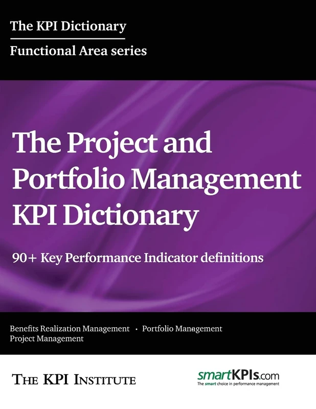 The Project and Portfolio Management KPI Dictionary: 90+ Key Performance Indicator definitions