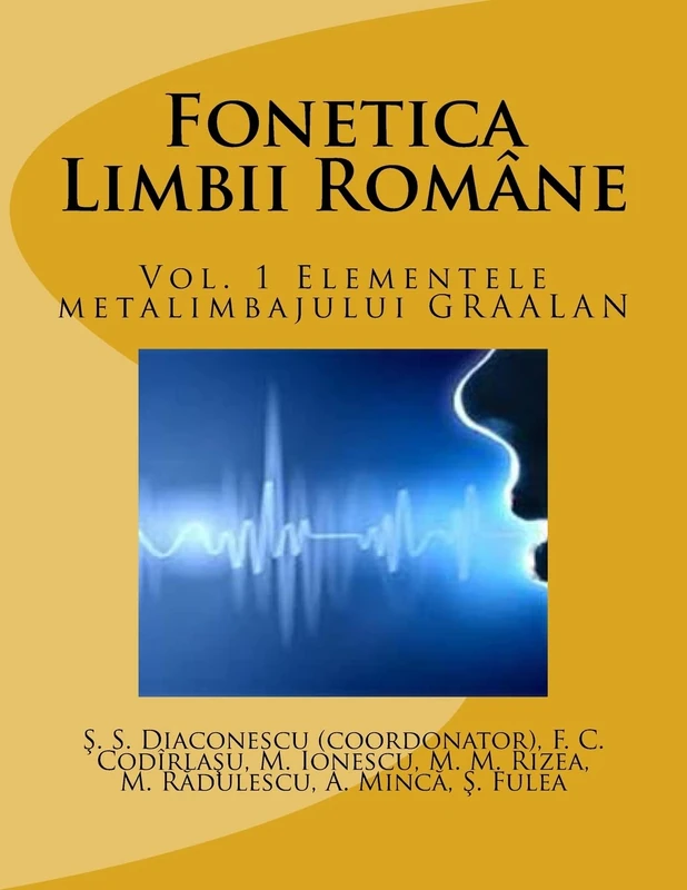 Fonetica Limbii Romane: Vol. 1 Elementele metalimbajului GRAALAN: Volume 1