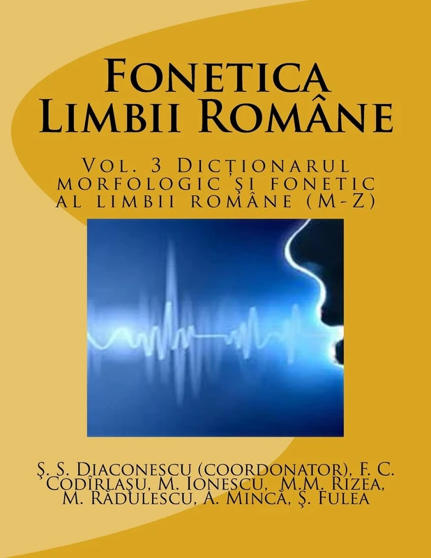 Fonetica Limbii Romane: Vol. 3 Dictionarul morfologic si fonetic al limbii romane (M-Z): Volume 3