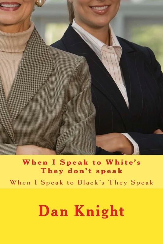 When I Speak to White's They don't speak: When I Speak to Black's They Speak (Are you one who speaks or not)
