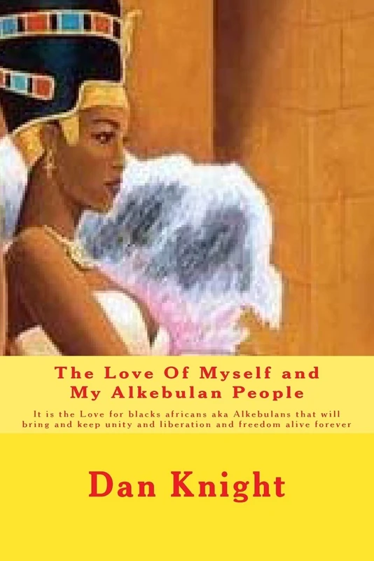 The Love Of Myself and My Alkebulan People: It is the Love for blacks africans aka Alkebulans that will bring and keep unity and liberation and ... Volume 1 (We can win the War With Love Today)
