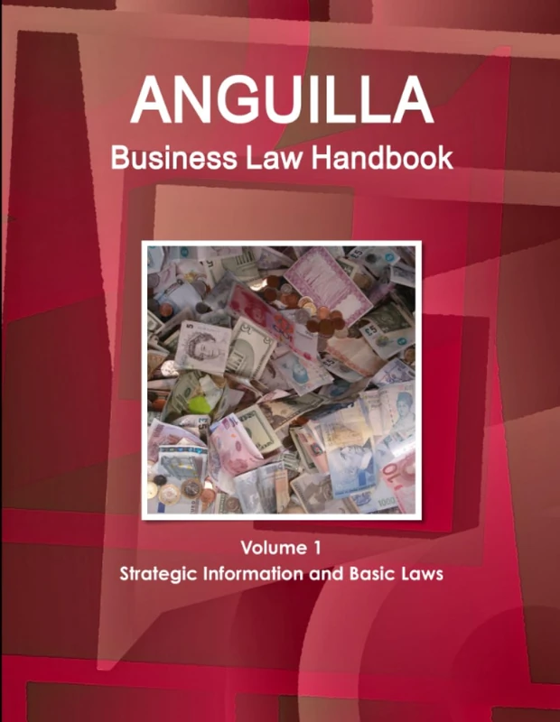 Anguilla Business Law Handbook Volume 1 Strategic Information and Basic Laws (World Business and Investment Library)