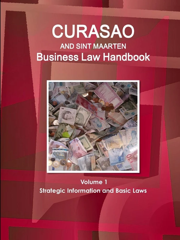 Curacao and Sint Maarten Business Law Handbook Volume 1 Strategic Information and Basic Laws (World Business and Investment Library)