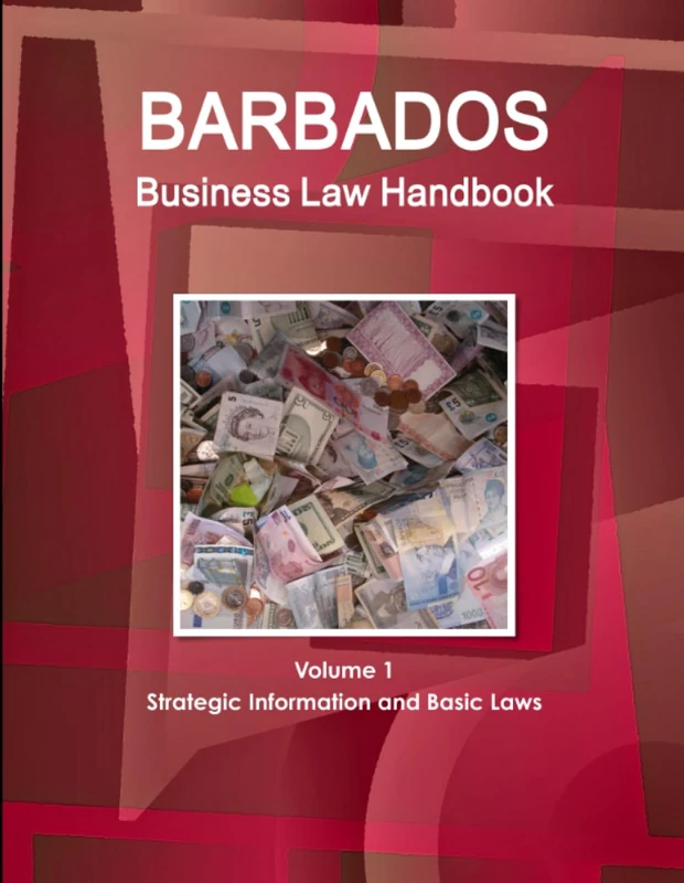 Barbados Business Law Handbook Volume 1 Strategic Information and Basic Laws (World Business and Investment Library)