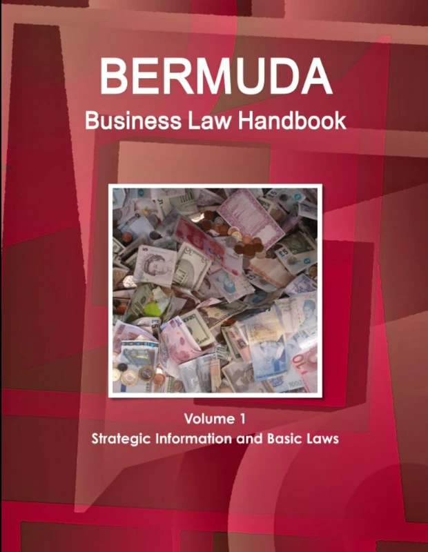 Bermuda Business Law Handbook Volume 1 Strategic Information and Basic Laws (World Business and Investment Library)