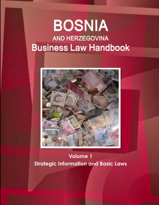 Bosnia and Herzegovina Business Law Handbook Volume 1 Strategic Information and Basic Laws (World Business and Investment Library)