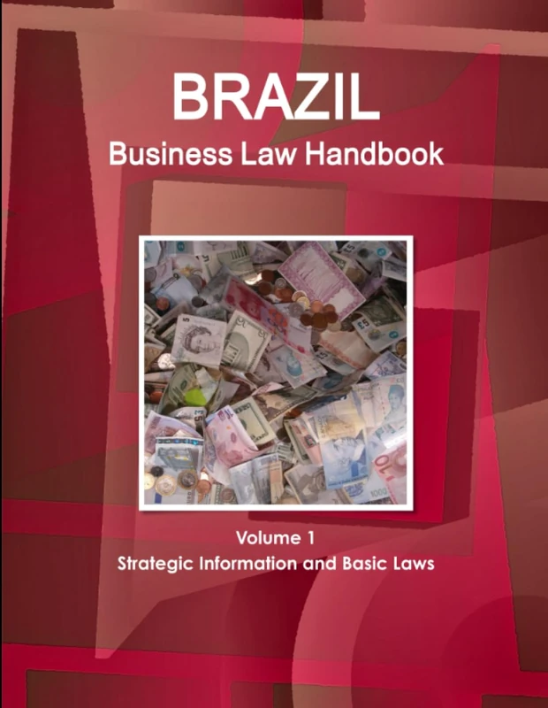 Brazil Business Law Handbook Volume 1 Strategic Information and Basic Laws (World Business and Investment Library)