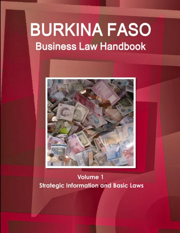 Burkina Faso Business Law Handbook Volume 1 Strategic Information and Basic Laws (World Business and Investment Library)