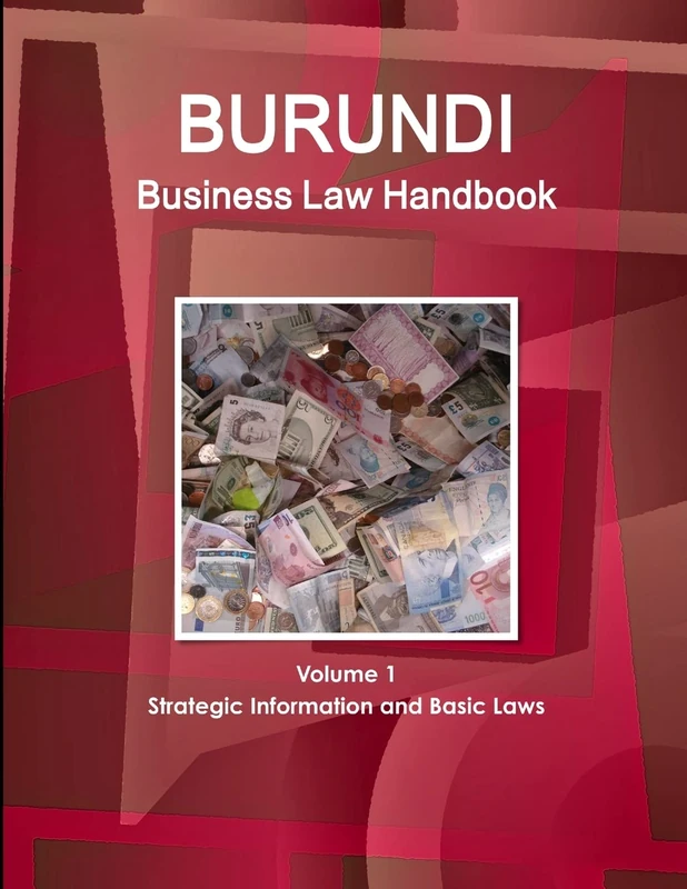 Burundi Business Law Handbook Volume 1 Strategic Information and Basic Laws (World Business and Investment Library)