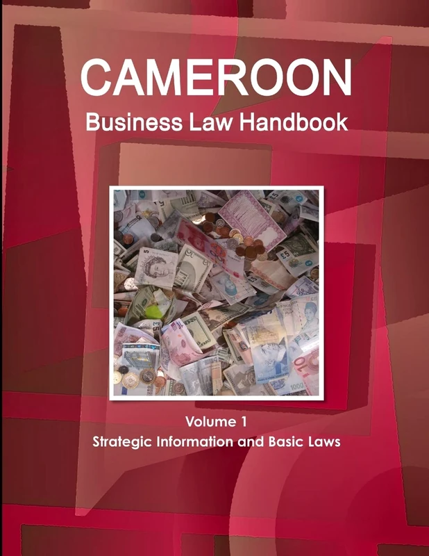 Cameroon Business Law Handbook Volume 1 Strategic Information and Basic Laws (World Business and Investment Library)