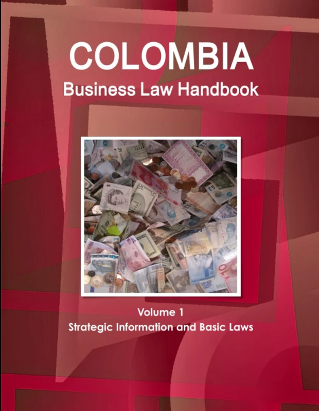 Colombia Business Law Handbook Volume 1 Strategic Information and Basic Laws (World Business and Investment Library)