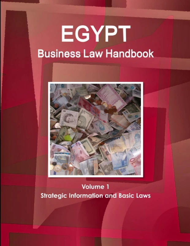 Egypt Business Law Handbook Volume 1 Strategic Information and Basic Laws (World Business and Investment Library)