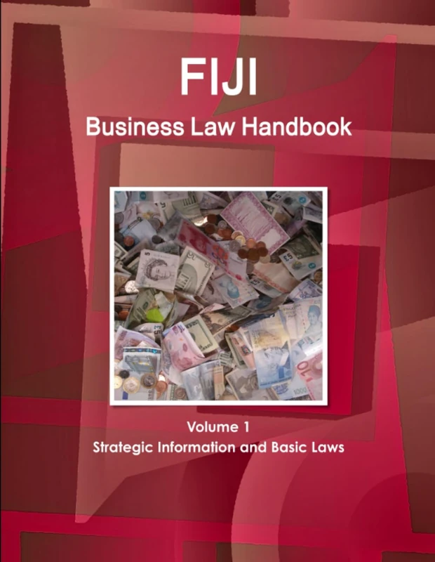 Fiji Business Law Handbook Volume 1 Strategic Information and Basic Laws (World Business and Investment Library)