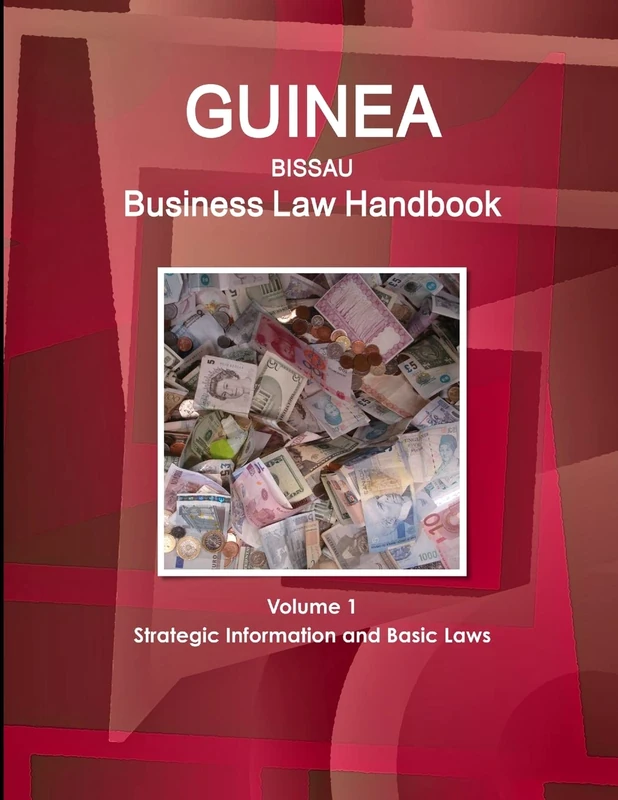 Guinea-Bissau Business Law Handbook Volume 1 Strategic Information and Basic Laws (World Business and Investment Library)