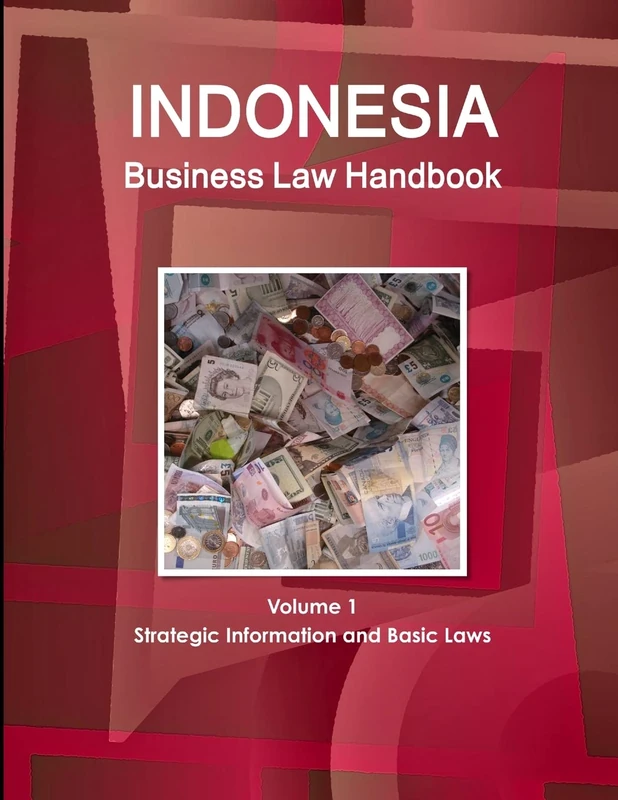 Indonesia Business Law Handbook Volume 1 Strategic Information and Basic Laws (World Business and Investment Library)