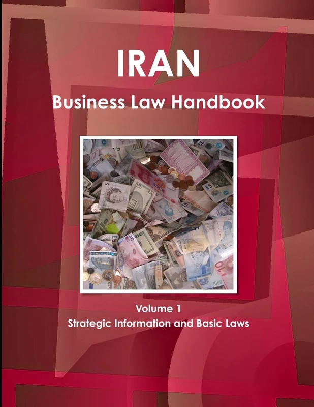 Iran Business Law Handbook Volume 1 Strategic Information and Basic Laws (World Business and Investment Library)