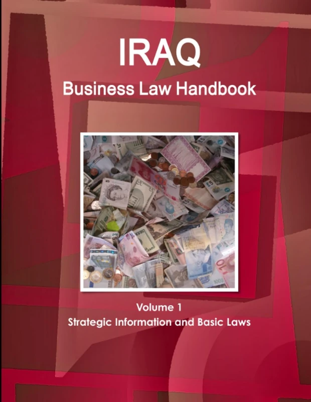 Iraq Business Law Handbook Volume 1 Strategic Information and Basic Laws (World Business and Investment Library)