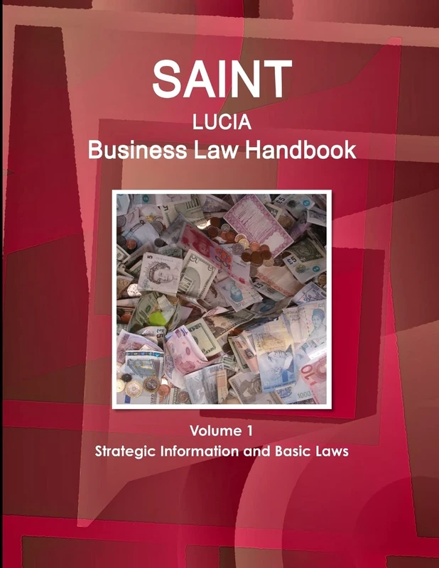 Saint Lucia Business Law Handbook Volume 1 Strategic Information and Basic Laws (World Business and Investment Library)