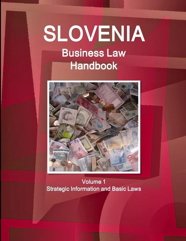 Slovenia Business Law Handbook Volume 1 Strategic Information and Basic Laws (World Business and Investment Library)
