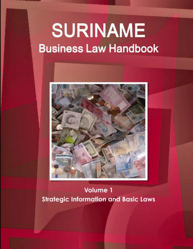 Suriname Business Law Handbook Volume 1 Strategic Information and Basic Laws (World Business and Investment Library)