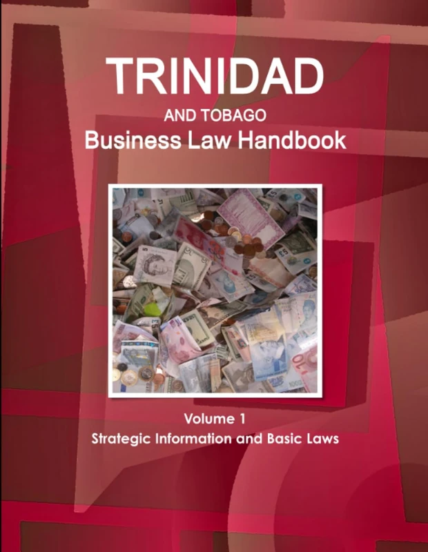 Trinidad and Tobago Business Law Handbook Volume 1 Strategic Information and Basic Laws (World Business and Investment Library)