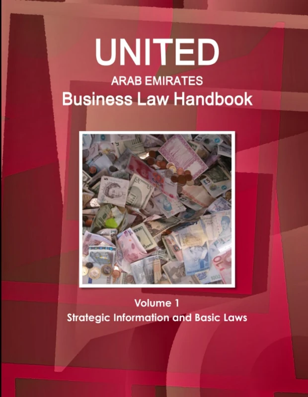 United Arab Emirates Business Law Handbook Volume 1 Strategic Information and Basic Laws (World Business and Investment Library)