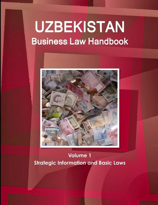Uzbekistan Business Law Handbook Volume 1 Strategic Information and Basic Laws (World Business and Investment Library)