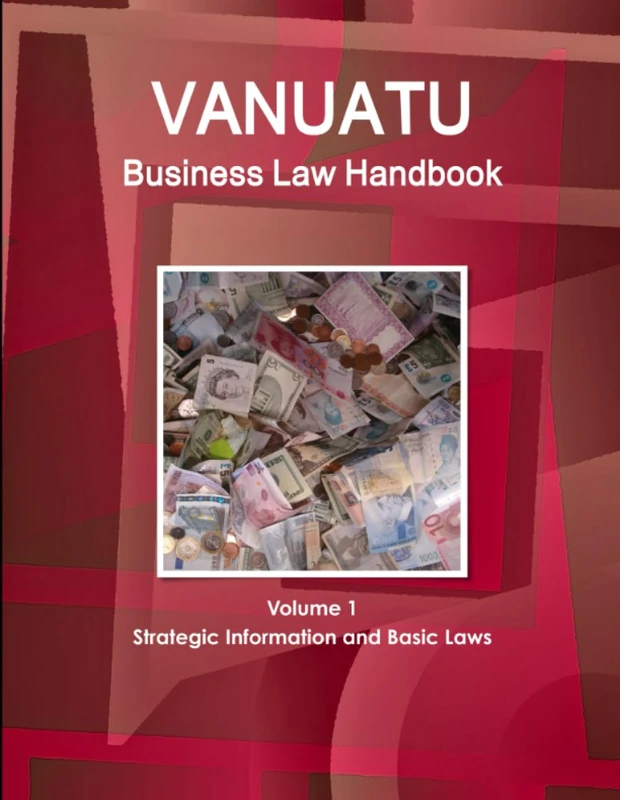 Vanuatu Business Law Handbook Volume 1 Strategic Information and Basic Laws (World Business and Investment Library)