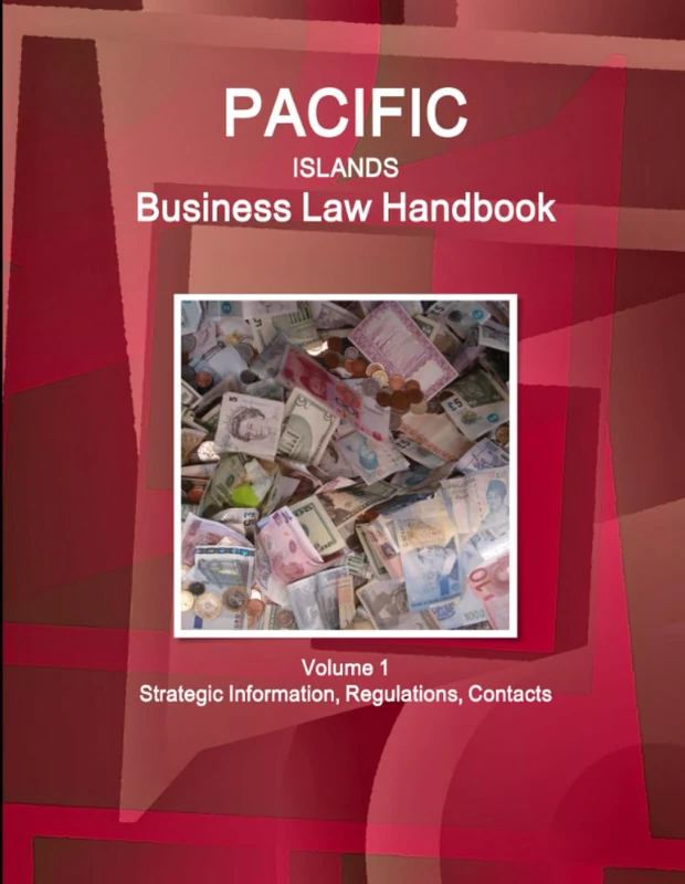 Pacific Islands Business Law Handbook Volume 1 Strategic Information, Regulations, Contacts (World Business and Investment Library)