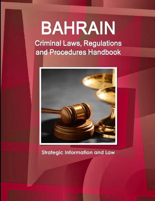 Bahrain Criminal Laws, Regulations and Procedures Handbook - Strategic Information and Law (World Business and Investment Library)