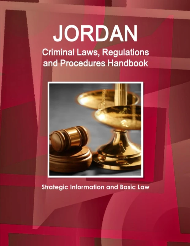 Jordan Criminal Laws, Regulations and Procedures Handbook - Strategic Information and Basic Law (World Business and Investment Library)