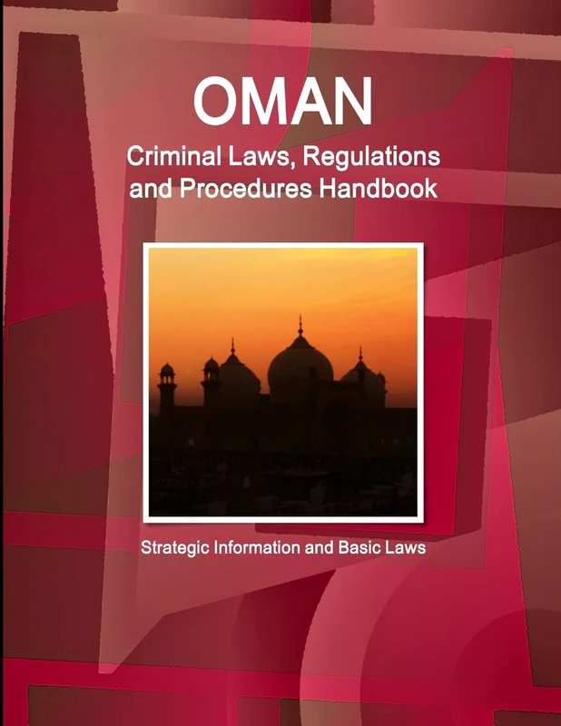 Oman Criminal Laws, Regulations and Procedures Handbook - Strategic Information and Basic Laws (World Business and Investment Library)