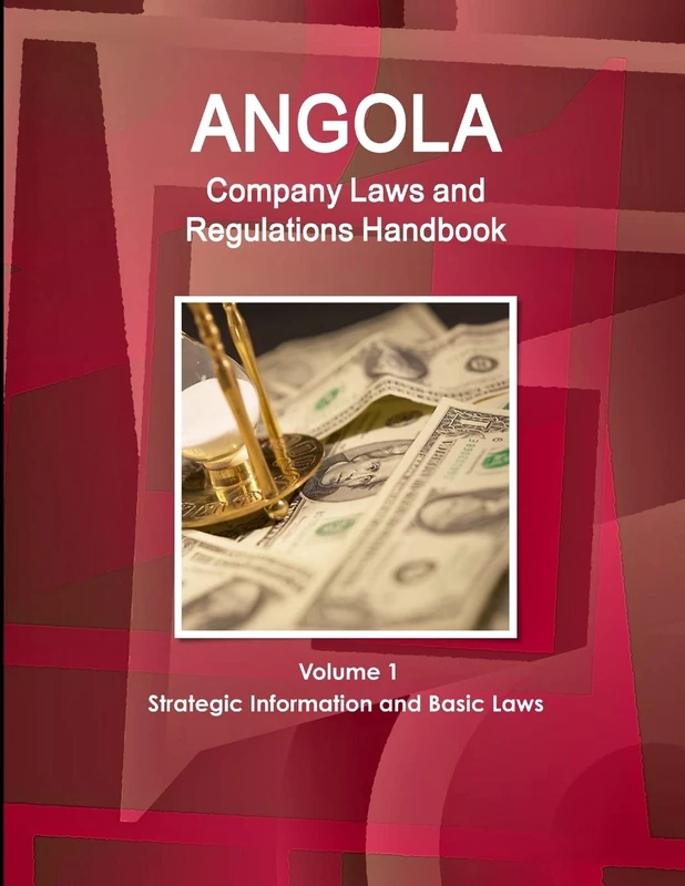 Angola Company Laws and Regulations Handbook Volume 1 Strategic Information and Basic Laws (World Business and Investment Library)
