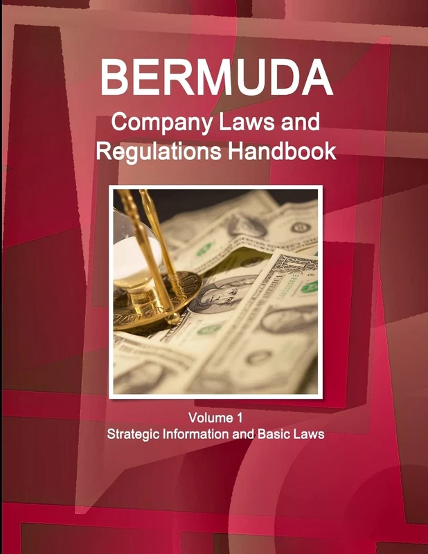 Bermuda Company Laws and Regulations Handbook Volume 1 Strategic Information and Basic Laws (World Business and Investment Library)
