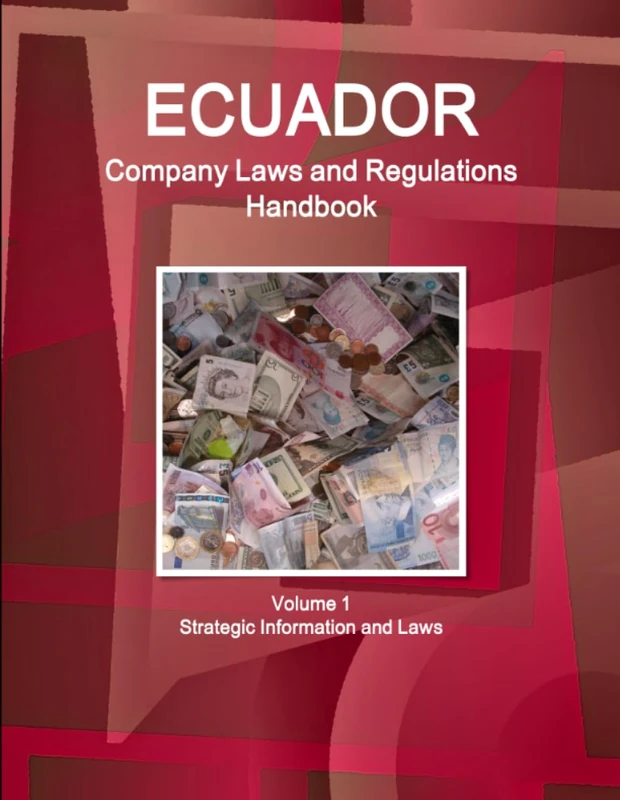Ecuador Company Laws and Regulations Handbook Volume 1 Strategic Information and Laws (World Business and Investment Library)