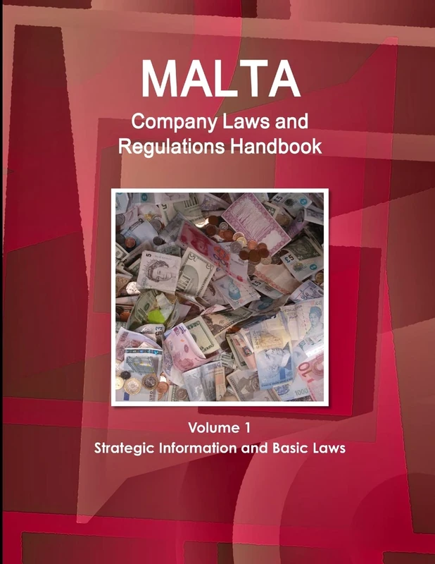 Malta Company Laws and Regulations Handbook Volume 1 Strategic Information and Basic Laws (World Business and Investment Library)