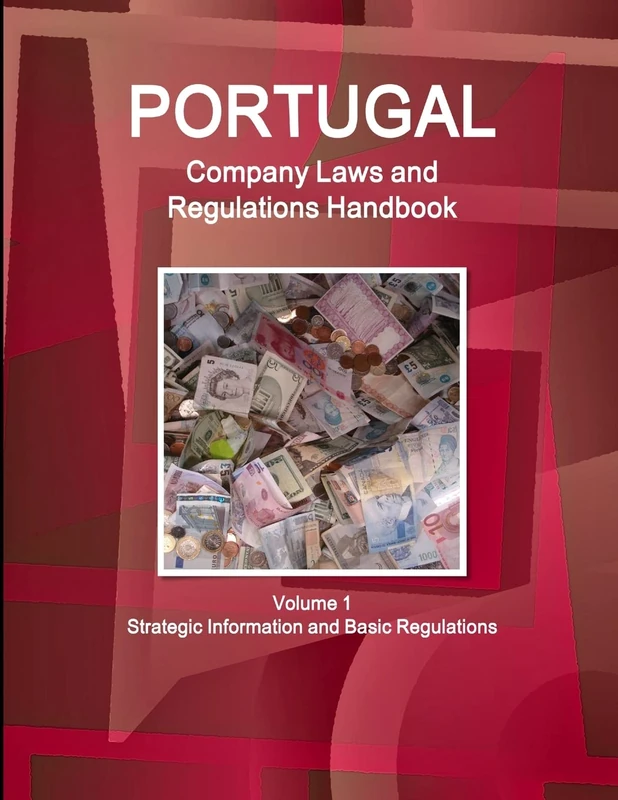 Portugal Company Laws and Regulations Handbook Volume 1 Strategic Information and Basic Regulations (World Business and Investment Library)