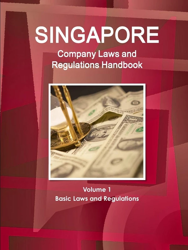 Singapore Company Laws and Regulations Handbook Volume 1 Basic Laws and Regulations (World Business and Investment Library) - Image 1