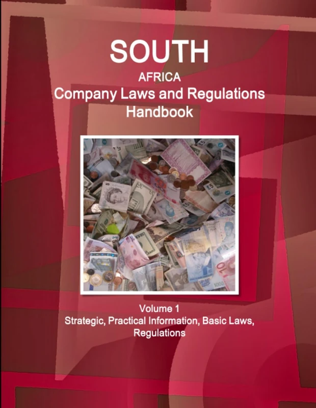 South Africa Company Laws and Regulations Handbook Volume 1 Strategic, Practical Information, Basic Laws, Regulations (World Business and Investment Library)