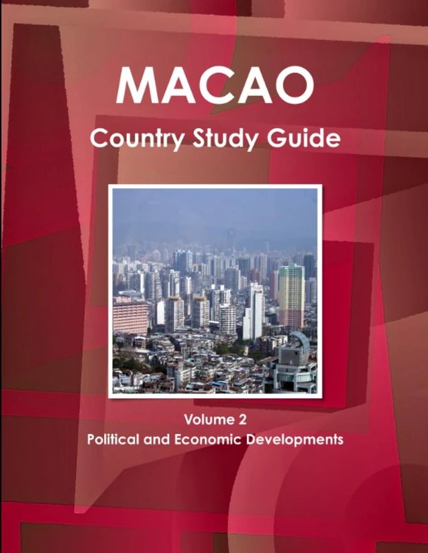 Macao Country Study Guide Volume 2 Political and Economic Developments: 1