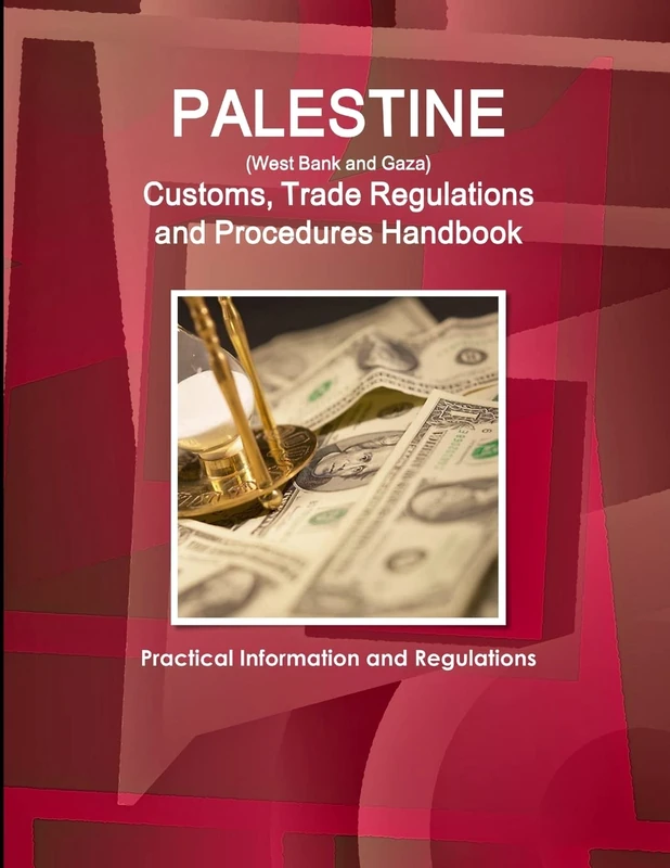 Palestine (West Bank and Gaza) Customs, Trade Regulations and Procedures Handbook - Practical Information and Regulations (World Business and Investment Library)